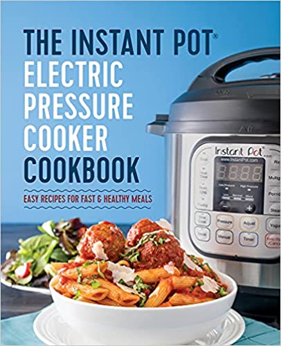 The Instant Pot® Electric Pressure Cooker Cookbook: Instant Pot Electric Pressure Cooker Cookbook
