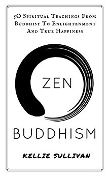 Zen Buddhism: 5O Spiritual Teachings From Buddhist To Enlightenment And True Happiness