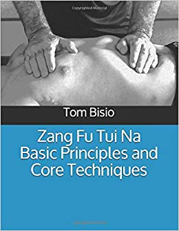 Zang Fu Tui Na Basic Principles and Core Techniques (Zang Fu Tui Na: Regulating and Harmonizing the Internal Organs)