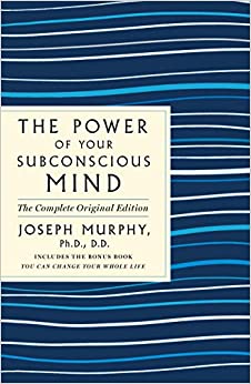 The Power of Your Subconscious Mind: The Complete Original Edition: Also Includes the Bonus Book You Can Change Your Whole Life (GPS Guides to Life)
