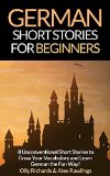 German Short Stories For Beginners 8 Unconventional Short Stories to Grow Your Vocabulary and Learn German the Fun Way German Edition