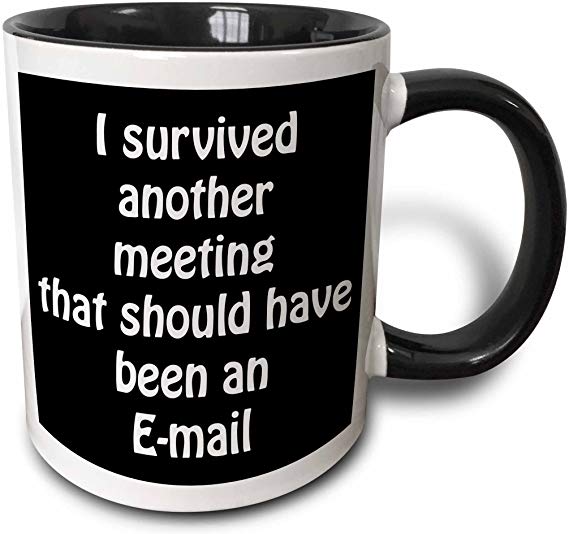 3dRose 218472_4 I I Survived Another Meeting That Should Have Been An Email Mug, 11 oz, Black