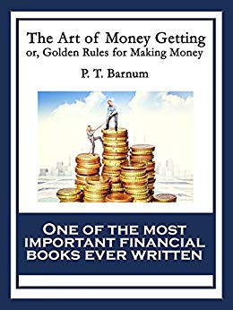 The Art of Money Getting: or, Golden Rules for Making Money