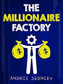 The Millionaire Factory: A Complete System for Becoming Insanely Rich