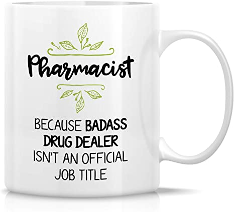Retreez Funny Mug - Pharmacist cause Badass Drug Dealer isn't an Official Job Tittle 11 Oz Ceramic Coffee Mugs - Funny, Sarcasm, Inspirational birthday gifts for friends, coworkers, siblings, dad, mom