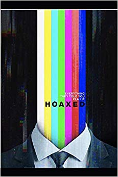Hoaxed: Everything They Told You is a Lie