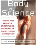 Body by Science A Research Based Program for Strength Training Body building and Complete Fitness in 12 Minutes a Week