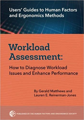 Workload Assessment: How to Diagnose Workload Issues and Enhance Performance (Users' Guides to Human Factors and Ergonomics Methods)