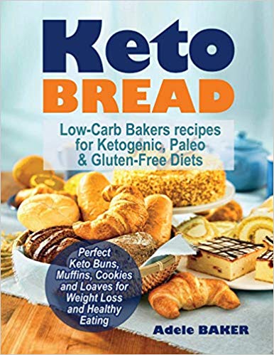 Keto Bread: Low-Carb Bakers recipes for Ketogenic, Paleo, & Gluten-Free Diets. Perfect Keto Buns, Muffins, Cookies and Loaves for Weight Loss and ... (keto snacks, keto bread recipes, keto easy)