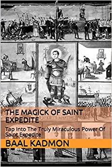 The Magick of Saint Expedite: Tap into the Truly Miraculous Power of Saint Expedite (Magick of the Saints)