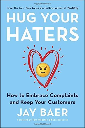 Hug Your Haters How to Embrace Complaints and Keep Your Customers