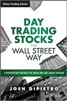 Day Trading Stocks the Wall Street Way: A Proprietary Method For Intra-Day and Swing Trading (Wiley Trading)