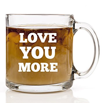 Love You More Funny Coffee Mug - Perfect Gift for Husband, Wife, Boyfriend, Girlfriend, Mom or Dad for Birthday, Christmas, Valentines Day. Gifts for Men or Women