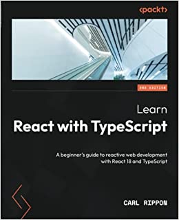 Learn React with TypeScript: A beginner's guide to reactive web development with React 18 and TypeScript, 2nd Edition