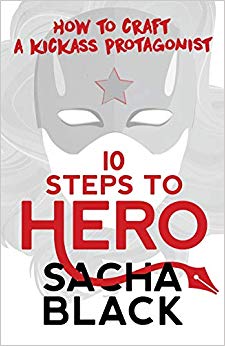 10 Steps To Hero: How To Craft A Kickass Protagonist (Better Writers Series)