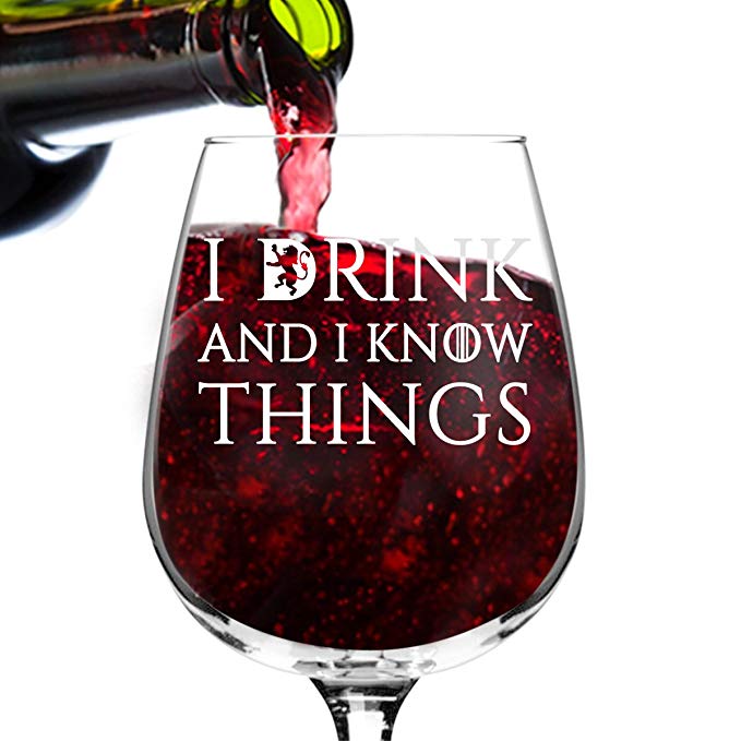 I Drink and I Know Things Wine Glass - 12.75 oz - Funny Novelty Wine Glass - Humorous Present for Mom, Women, Friends, or Her - Made in USA - Inspired by Game of Thrones