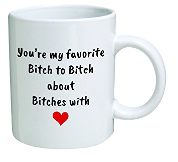 Funny Mug - You're my favorite bitch to bitch about bitches with, red heart - 11 OZ Coffee Mugs - Funny Inspirational and sarcasm - By A Mug To Keep TM