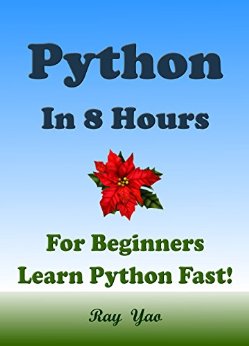 PYTHON: Python in 8 Hours, For Beginners, Learn Python Fast! Hands-On Projects! Study Python Programming Language with Hands-On Projects in Easy Steps, A Beginner's Guide. Start Coding Today!