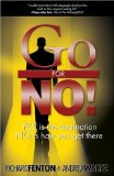 Go for No Yes is the Destination No is How You Get There