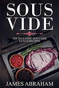Sous Vide: Top 50-Classic Sous Vide Lunch Recipes (Sous Vide Recipes Book 1)