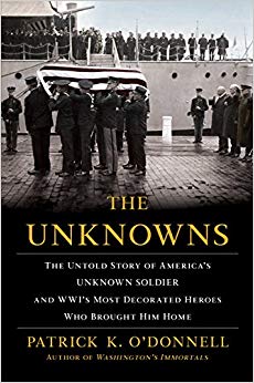 The Unknowns: The Untold Story of America’s Unknown Soldier and WWI’s Most Decorated Heroes Who Brought Him Home