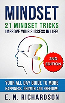 Mindset: 21 Mindset Tricks! Develop a Growth Mindset to gain More Happiness, Self Esteem, Wealth and Freedom in Life!: Happiness, Growth &Freedom (Mindset, ... Mindset, Communication, Self Help)