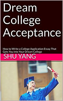 Dream College Acceptance: How to Write a College Application Essay That Gets You into Your Dream College