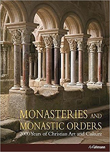 Monasteries And Monastic Orders: 2000 Years of Christian Art and Culture