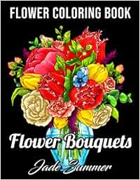 Flower Bouquets: An Adult Coloring Book with Beautiful Flower Arrangements and Lovely Floral Designs for Relaxation