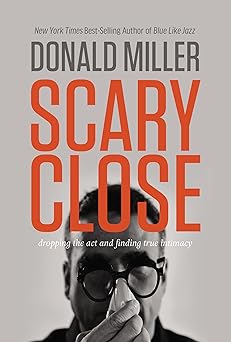 Scary Close (International Edition): Dropping the Act and Finding True Intimacy