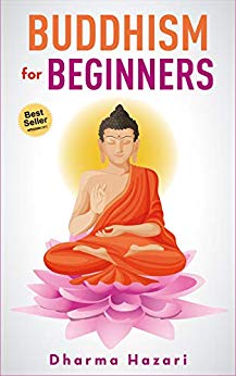 Buddhism for Beginners: Buddhist Teachings and Mindfulness practices to eliminate Stress and Anxiety