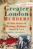 Greater London Murders 33 True Stories of Revenge Jealousy Greed and Lust Sutton True Crime History