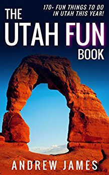 The Utah Fun Book: 170  Fun Things To Do In Utah This Year