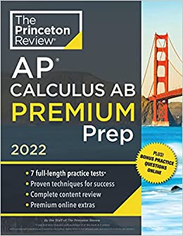 Princeton Review AP Calculus AB Premium Prep, 2022: 7 Practice Tests   Complete Content Review   Strategies & Techniques (2022) (College Test Preparation)