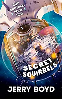 Secret Squirrels (Bob and Nikki Book 9)