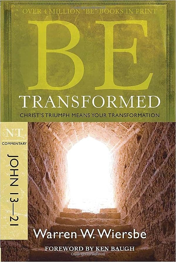 Be Transformed (John 13-21): Christ's Triumph Means Your Transformation (The BE Series Commentary)