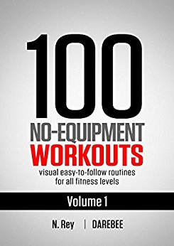 100 No-Equipment Workouts Vol. 1: Fitness Routines you can do anywhere, Any Time