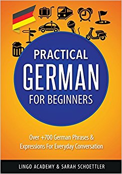 German: Practical German For Beginners - Over  700 German Phrases & Expressions for Everyday Conversation - Including Pronunciation Tips & Detailed Exercises
