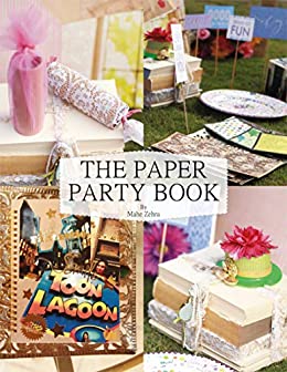 The Paper Party Book: DIY the Party of your Dreams!