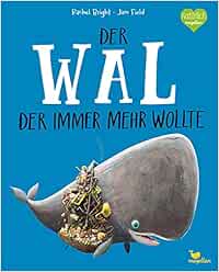 Der Wal, der immer mehr wollte: Ein Bilderbuch ab 3 Jahren über Freundschaft und Gemeinschaft (Bright/Field Bilderbücher)