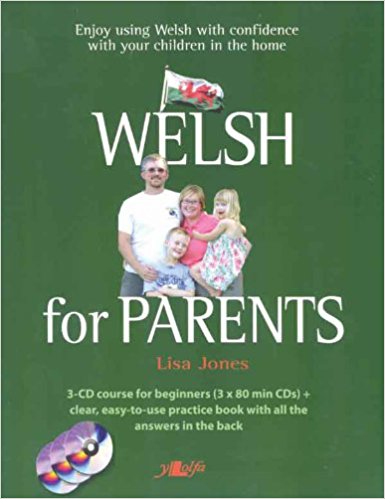 Welsh for Parents: Learn Everyday Welsh for the Family Home (3 Audio CD course   practice book. Beginners and intermediate Welsh learners)