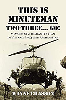 This is Minuteman: Two-Three... Go!: Memoirs of a Helicopter Pilot in Vietnam, Iraq, and Afghanistan