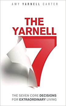 The Yarnell 7: The Seven Core Decisions for Extraordinary Living