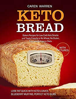 Keto Bread: Bakers Recipes for Low-Carb Keto Snacks and Treats for No Wheat, No Gluten, and Ketogenic Diets. (keto bread loaves, keto buns and cloud bread,high fat keto meals, low carb keto snacks))