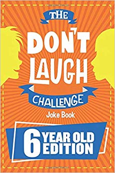 The Don't Laugh Challenge - 6 Year Old Edition: The LOL Interactive Joke Book Contest Game for Boys and Girls Age 6