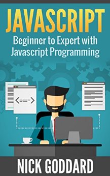Javascript: Beginner to Expert with Javascript Programming (Javascript, Javascript Programming, Javascript for Beginners, Java, Java Programming, Java for Beginners,)