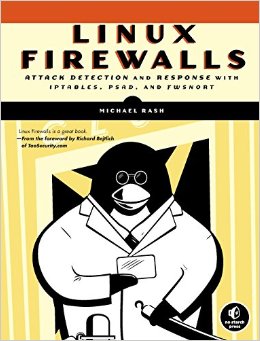 Linux Firewalls: Attack Detection and Response with iptables, psad, and fwsnort