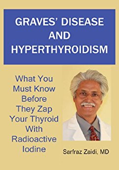 Graves' Disease And Hyperthyroidism: What You Must Know Before They Zap Your Thyroid With Radioactive Iodine