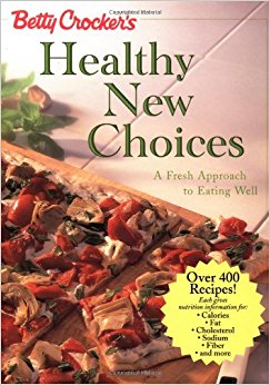 Betty Crocker's Healthy New Choices: A Fresh Approach to Eating Well