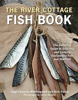 The River Cottage Fish Book: The Definitive Guide to Sourcing and Cooking Sustainable Fish and Shellfish [A Cookbook] (River Cottage Cookbook)
